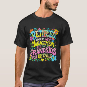 Retired Under New Management Funny Grandkids Gift  T-Shirt