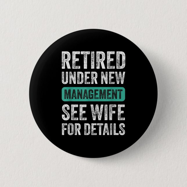 Retired Under New Management, Funny Husband Humor  6 Cm Round Badge (Front)