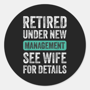 Retired Under New Management, Funny Husband Humor Classic Round Sticker