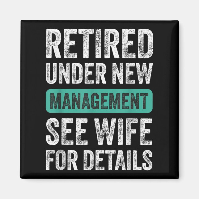Retired Under New Management, Funny Husband Humor  Magnet (Front)