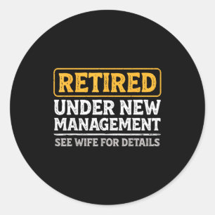 Retired Under New Management Funny Mens Husband Re Classic Round Sticker