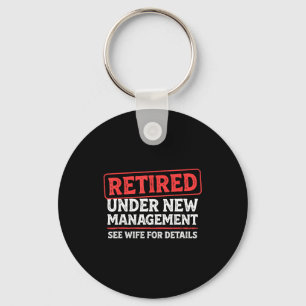 Retired Under New Management Funny Mens Husband Re Key Ring