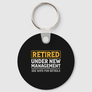 Retired Under New Management Funny Mens Husband Re Key Ring