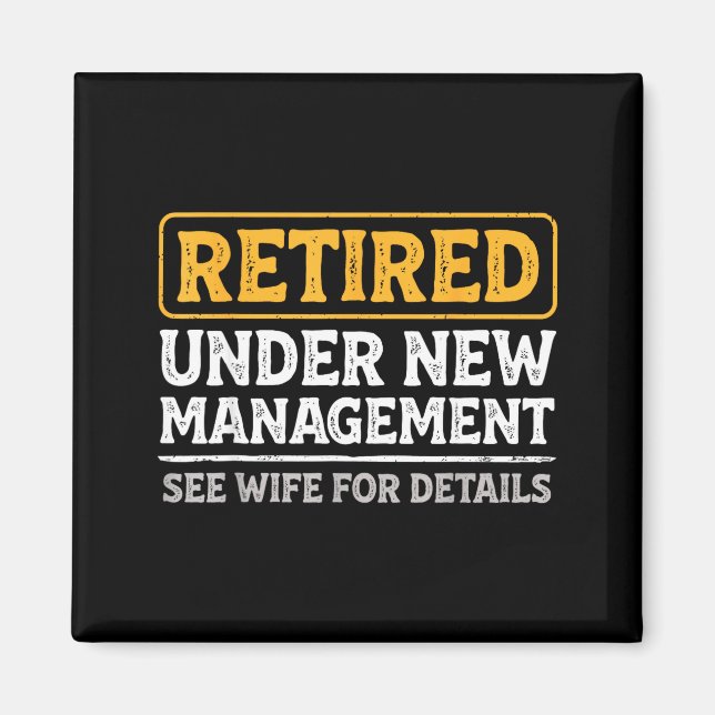 Retired Under New Management Funny Mens Husband Re Magnet (Front)