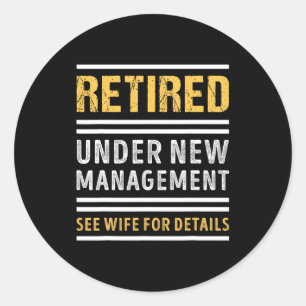Retired Under New Management Funny Retirement _1  Classic Round Sticker