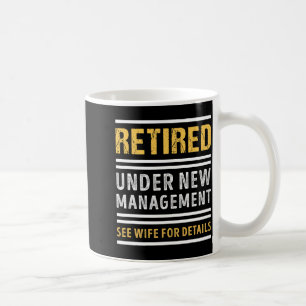 Retired Under New Management Funny Retirement  Coffee Mug