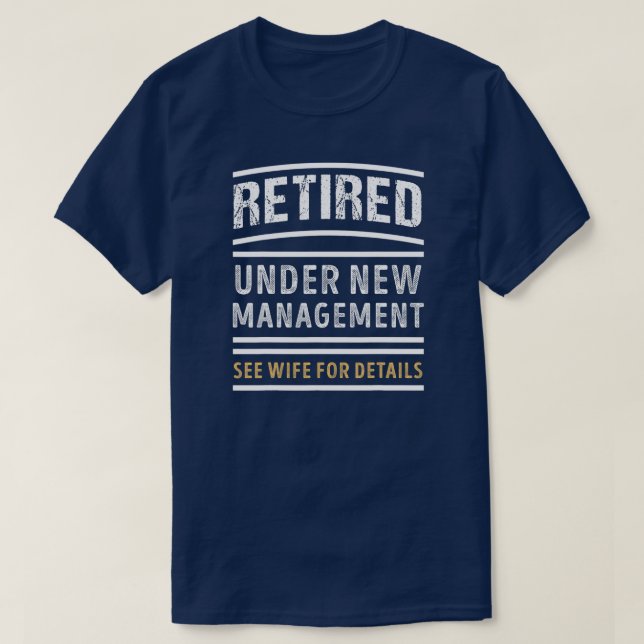 Retired Under New Management Funny Retirement T-Shirt (Design Front)
