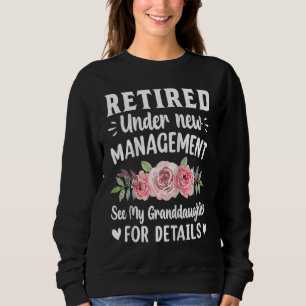 Retired under new Management Granddaughter Gigi Mi Sweatshirt