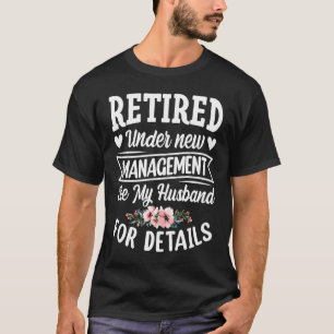 Retired under new Management Husband  Wife Spouse  T-Shirt