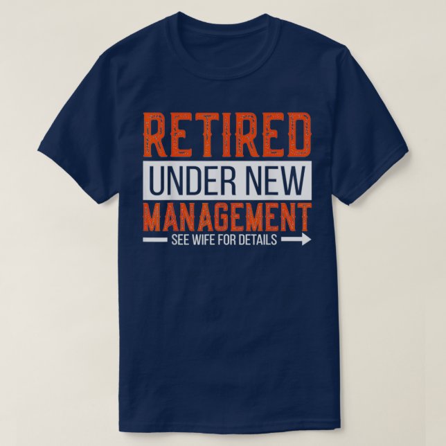Retired Under New Management Retirement Gifts For  T-Shirt (Design Front)