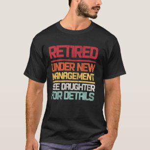 Retired Under New Management See Daughter For Deta T-Shirt