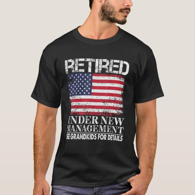 Retired Under New Management See Grandkids America T-Shirt (Front)