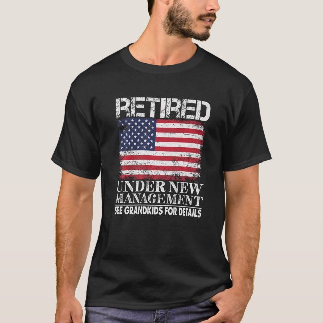 Retired Under New Management See Grandkids America T-Shirt (Front)