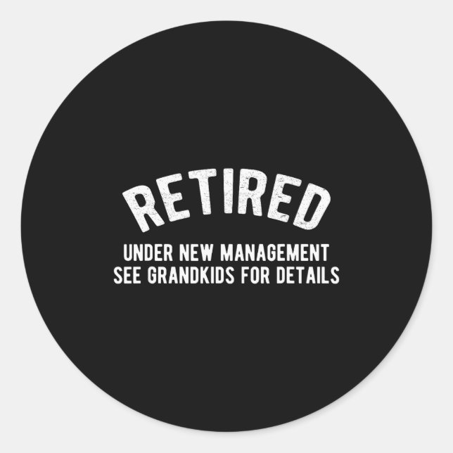 Retired Under New Management See Grandkids For Det Classic Round Sticker (Front)