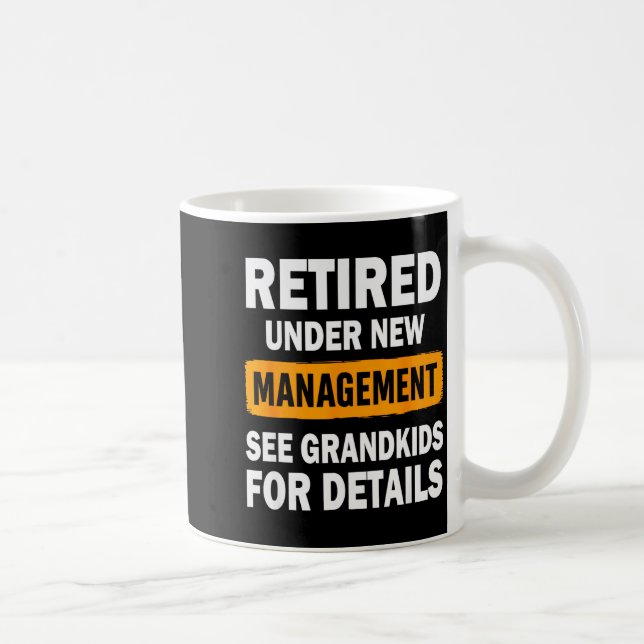 Retired Under New Management See Grandkids For Det Coffee Mug (Right)