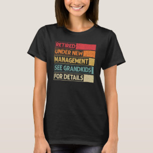 Retired Under New Management See Grandkids For Det T-Shirt