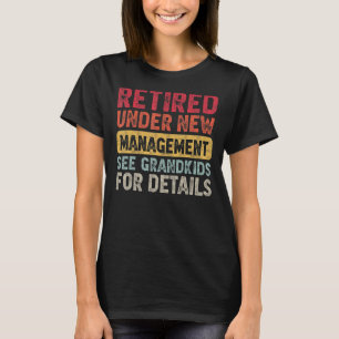 Retired Under New Management See Grandkids For Det T-Shirt