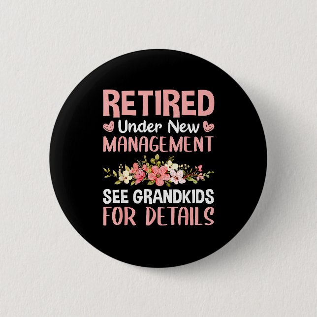 Retired Under New Management See Grandkids Funny R 6 Cm Round Badge (Front)