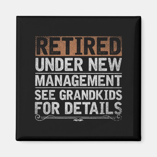 Retired Under New Management See Grandkids Funny R Magnet (Front)