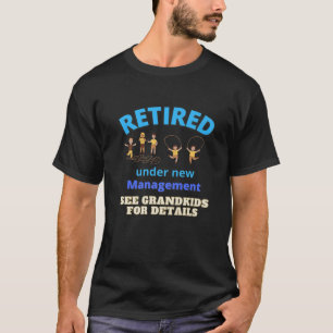 Retired Under New Management See Grandkids Funny R T-Shirt