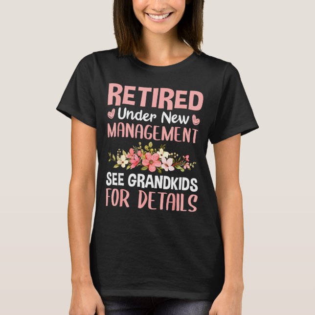 Retired Under New Management See Grandkids Funny R T-Shirt (Front)