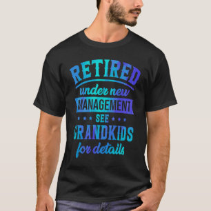 Retired Under New Management See Grandkids Pension T-Shirt