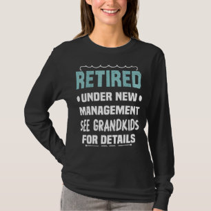 Retired Under New Management See Grandkids Retire T-Shirt