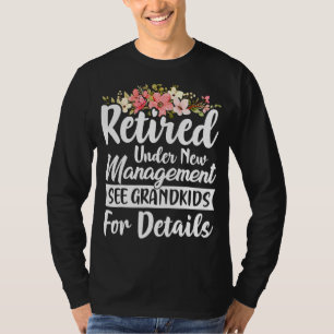 Retired Under New Management See Grandkids Retire T-Shirt