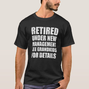 Retired Under New Management See Grandkids Retire T-Shirt