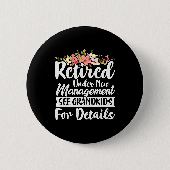 Retired Under New Management See Grandkids Retirem 6 Cm Round Badge (Front)