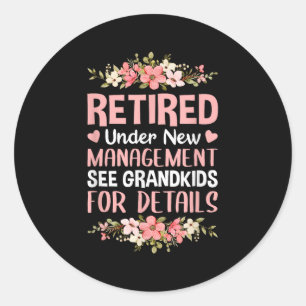 Retired Under New Management See Grandkids Retirem Classic Round Sticker