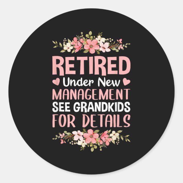 Retired Under New Management See Grandkids Retirem Classic Round Sticker (Front)