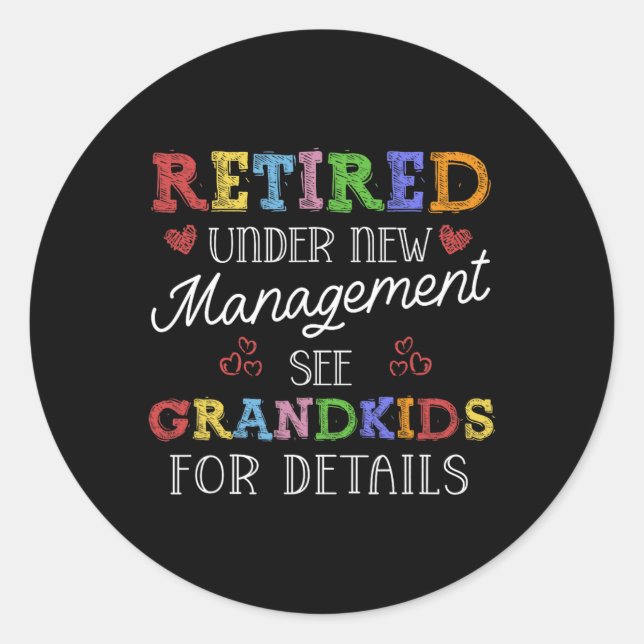 Retired Under New Management See Grandkids Retirem Classic Round Sticker (Front)
