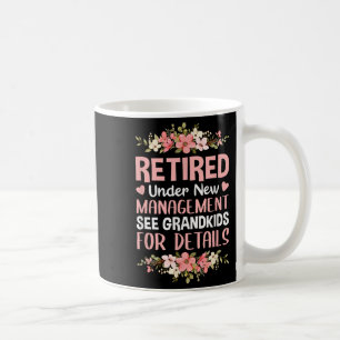Retired Under New Management See Grandkids Retirem Coffee Mug
