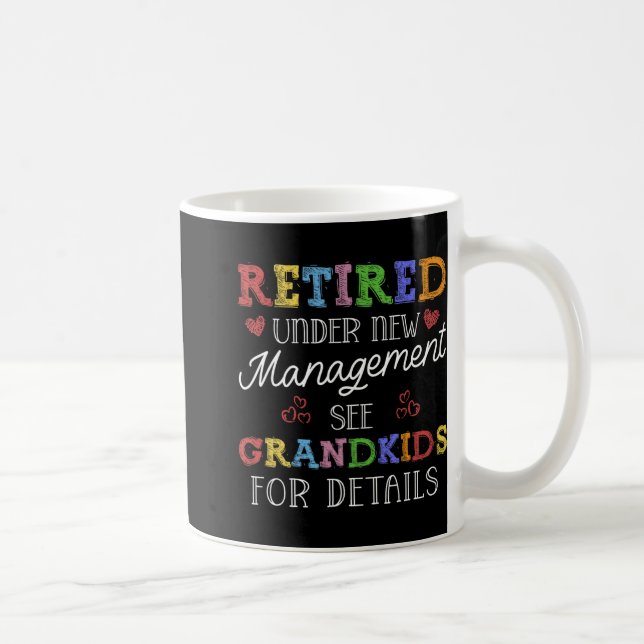 Retired Under New Management See Grandkids Retirem Coffee Mug (Right)