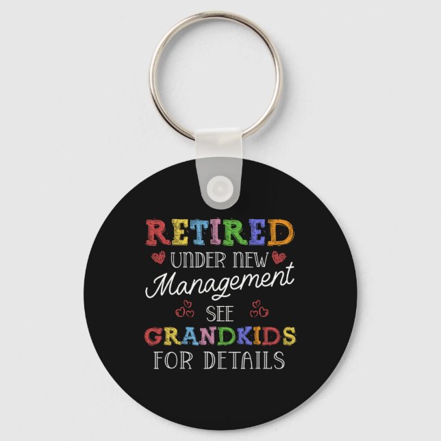 Retired Under New Management See Grandkids Retirem Key Ring (Front)