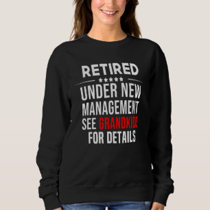 Retired Under New Management see grandkids Retirem Sweatshirt