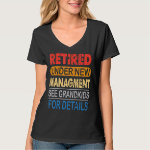 Retired Under New Management See Grandkids Retirem T-Shirt