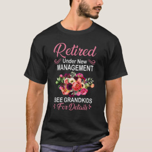 Retired Under New Management See Grandkids Retirem T-Shirt
