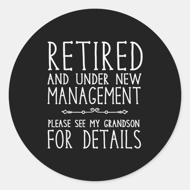 Retired Under New Management - See Grandson For De Classic Round Sticker (Front)