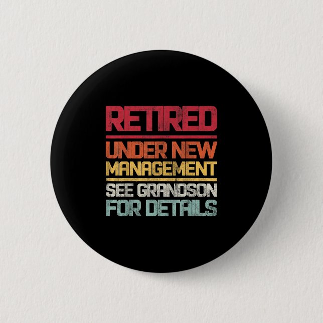 Retired Under New Management See Grandson For Deta 6 Cm Round Badge (Front)