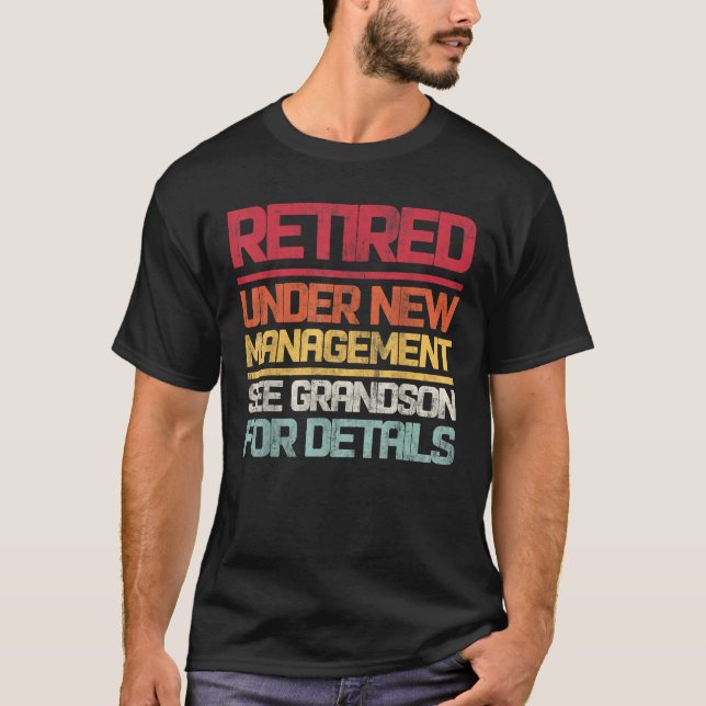 Retired Under New Management See Grandson For Deta T-Shirt (Front)