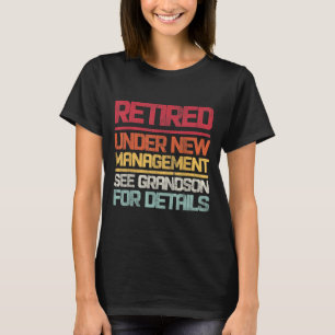 Retired Under New Management See Grandson For Deta T-Shirt