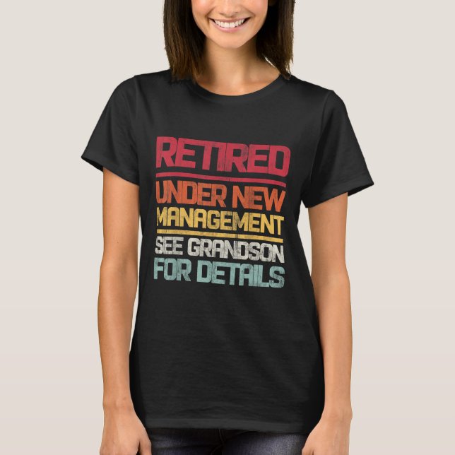 Retired Under New Management See Grandson For Deta T-Shirt (Front)