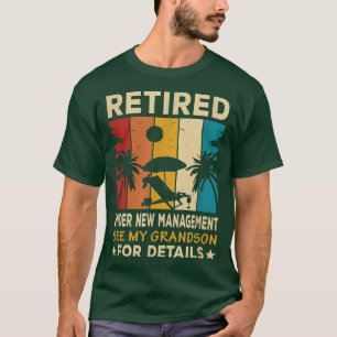 Retired Under new management see my grandson Farew T-Shirt