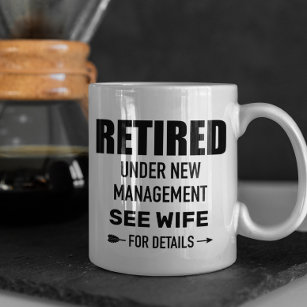 Retired Under new Management See Wife Custom Coffee Mug