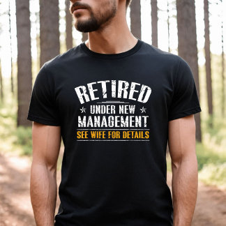 Retired Under New Management See Wife Details T-Shirt