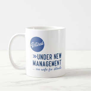 Retired, under new management, see wife for detail coffee mug