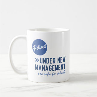 Retired, under new management, see wife for detail coffee mug