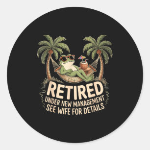 Retired Under New Management See Wife For Details  Classic Round Sticker